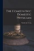 The Homoepathic Domestic Physician [electronic Resource]