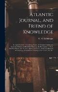 Atlantic Journal, and Friend of Knowledge [microform]: in Eight Numbers: Containing About 160 Original Articles and Tracts on Natural and Historical S
