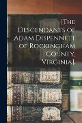 [The Descendants of Adam Dispennett of Rockingham County, Virginia].