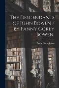 The Descendants of John Bowen / by Fanny Corey Bowen.