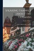 Speaking Frankly About the Germans: a Personal History and a Challenge