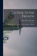 Letters To His Friends: Written By Sincerely, Put, Lt. Colonel Russell L. Putman