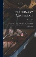 Veterinary Experience: an Invaluable Treatise on the Horse, the Disease Which Afflict, the Remedies Which Cure: of Practical Value to Every H
