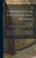 A Chronological History of New-England: in the Form of Annals, Being a Summary and Exact Account of the Most Material Transactions and Occurrences Rel