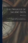 The Twilight of Sailing Ships; Foreword by Howard I. Chapelle; Consultants, Howard I. Chapelle, Gordon McLintock, John S. Baylis