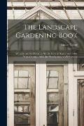 The Landscape Gardening Book [microform]: Wherein Are Set Down the Simple Laws of Beauty and Utility Which Should Guide the Development of All Grounds
