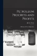 Petroleum Progress and Profits; a History of Process Innovation