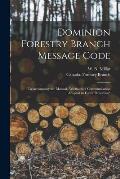Dominion Forestry Branch Message Code [microform]: to Accompany the Manual, Methods of Communication Adapted to Forest Protection