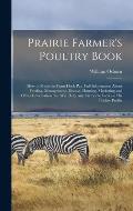 Prairie Farmer's Poultry Book; How to Make the Farm Flock Pay. Full Information About Feeding, Management, Disease, Housing, Marketing and Other Infor