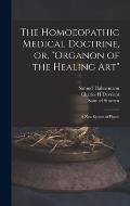 The Homoeopathic Medical Doctrine, or, Organon of the Healing Art: a New System of Physic