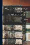 Martin Family of Ipswich, Massachusetts; Four Generations of Descendants of George Martin of Salisbury Through His Son George