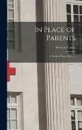 In Place of Parents: a Study of Foster Care. --