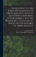 An Account of the Birds and Mammals of the San Jacinto Area of Southern California With Remarks Upon the Behavior of Geographic Races on the Margins o