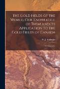 The Gold Fields of the World, Our Knowledge of Them and Its Application to the Gold Fields of Canada; a Compilation