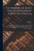 The Memoirs of John Ker, of Kersland in North Britain, Esq: Containing His Secret Transactions and Negotiations in Scotland, England, the Courts of Vi