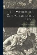 The World, the Church, and the Devil [microform]