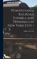 Pennsylvania Railroad Tunnels and Terminals in New York City /