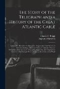 The Story of the Telegraph and a History of the Great Atlantic Cable [microform]: a Complete Record of the Inception, Progress and Final Success of Th