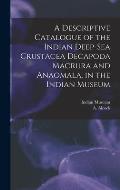 A Descriptive Catalogue of the Indian Deep-sea Crustacea Decapoda Macrura and Anaomala, in the Indian Museum