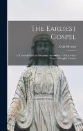 The Earliest Gospel; a Historical Study of the Gospel According to Mark, With a Text and English Version.