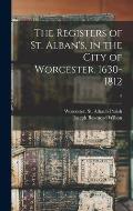 The Registers of St. Alban's, in the City of Worcester. 1630-1812; 2