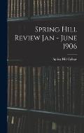 Spring Hill Review Jan - June 1906