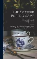 The Amateur Pottery & Glass Painter: With Directions for Gilding, Chasing, Burnishing, Bronzing and Ground-laying