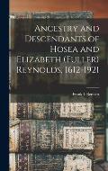 Ancestry and Descendants of Hosea and Elizabeth (Fuller) Reynolds, 1612-1921