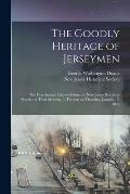 The Goodly Heritage of Jerseymen: the First Annual Address Before the New Jersey Historical Society; at Their Meeting, in Trenton on Thursday, January