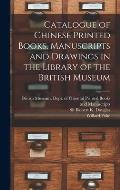 Catalogue of Chinese Printed Books, Manuscripts and Drawings in the Library of the British Museum