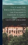 Italy and the English Romantics, the Italianate Fashion in Early Nineteenth-century England