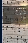 Canadian Church Psalmody [microform]: Consisting of Psalm Tunes, Chants, Anthems, &c. With Introductory Lessons and Exercises in Sacred Music