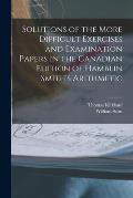 Solutions of the More Difficult Exercises and Examination Papers in the Canadian Edition of Hamblin Smith's Arithmetic [microform]