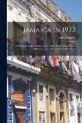 Jamaica in 1922: a Handbook of Information for Intending Settlers and Visitors With Some Account of the Colony's History