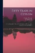 Fifty Years in Ceylon: an Autobiography; Edited by His Daughter, A. Skinner, With a Preface by M. Monier-Williams