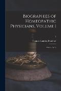Biographies of Homeopathic Physicians, Volume 1: Aanes - Ayres; 1