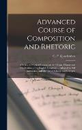 Advanced Course of Composition and Rhetoric: a Series of Practical Lessons on the Origin, History and Peculiarities of the English Language ... Adapte