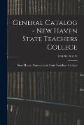 General Catalog - New Haven State Teachers College; 1894/95-1912/13