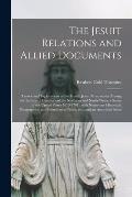 The Jesuit Relations and Allied Documents [microform]: Travels and Explorations of the French Jesuit Missionaries Among the Indians of Canada and the