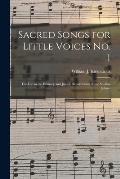 Sacred Songs for Little Voices No. 1: for Use in the Primary and Junior Departments of the Sunday School