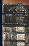 A Biographical Sketch of Hannah Lane Usher of Buxton and Hollis, Maine: With Historical and Genealogical Facts Relating to the Lane Family of Buxton
