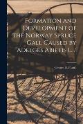 Formation and Development of the Norway Spruce Gall Caused by Adelges Abietis L. /
