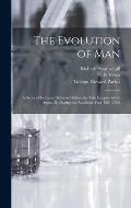 The Evolution of Man: a Series of Lectures Delivered Before the Yale Chapter of the Sigma xi During the Academic Year 1921-1922