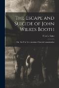 The Escape and Suicide of John Wilkes Booth: or, The First True Account of Lincoln's Assassination