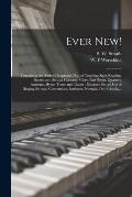 Ever New!: Containing the Author's Improved Plan of Teaching Sight Reading, Sacred and Secular Choruses, Glees, Part-songs, Quart