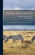 Hereford Cattle; a Short Description of the Premier Beef Breed of the World;
