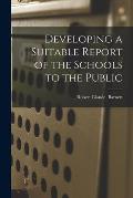Developing a Suitable Report of the Schools to the Public