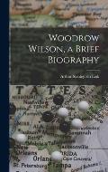 Woodrow Wilson, a Brief Biography