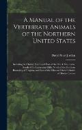 A Manual of the Vertebrate Animals of the Northern United States: Including the District North and East of the Ozark Mountains, South of the Laurentia
