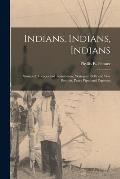 Indians, Indians, Indians: Stories of Teepees and Tomahawks, Wampum Belts and War Bonnets, Peace Pipes and Papooses